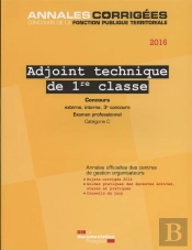 Adjoint Technique De 1re Classe, Catégorie C ; Concours Et Examens  (Édition 2016)