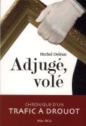 Adjugé, Volé ; Chronique D'Un Trafic À Drouot