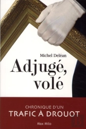 Adjugé, Volé ; Chronique D'Un Trafic À Drouot