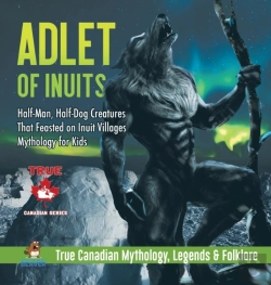 Bertrand.pt - Adlet Of Inuits - Half-Man, Half-Dog Creatures That Feasted On Inuit Villages - Mythology For Kids - True Canadian Mythology, Legends & Folklore