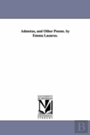 Admetus, And Other Poems. By Emma Lazarus.