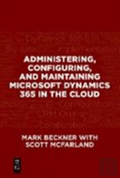 Administering, Configuring, And Maintaining Microsoft Dynamics 365 In The Cloud