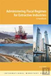 Administering Fiscal Regimes For Extractive Industries