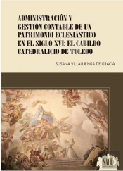 Administracion Y Gestion Contable De Un Patrimonio Eclesiastico En El Siglo Xvi: