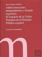Administraciones Independientes Y Estado Regulador. El Impacto De La Unión Europea En El Derecho Púb