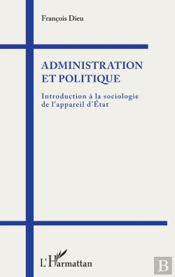 Bertrand.pt - Administration Et Politique ; Introduction À La Sociologie De L'Appareil D'Etat