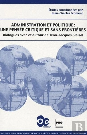 Administration Et Politique : Une Pensée Critique Et Sans Frontières ; Dialogues Avec Et Autour De Jean-Jacques Gleizal