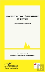 Administration Penitentiaire Et Justice ; Un Siècle De Rattachement