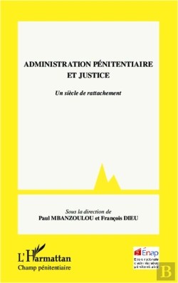 Bertrand.pt - Administration Penitentiaire Et Justice ; Un Siècle De Rattachement
