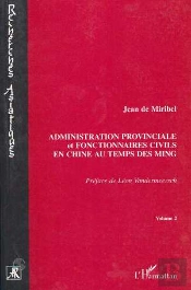 Administration Provinciale Et Fonctionnaires Civils En Chine Au Temps Des Ming Tome 2
