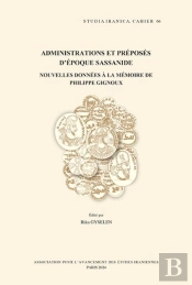 Administrations Et Préposés D'Époque Sassanide : Nouvelles Données À La Mémoire De Philippe Gignoux
