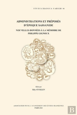 Bertrand.pt - Administrations Et Préposés D'Époque Sassanide : Nouvelles Données À La Mémoire De Philippe Gignoux