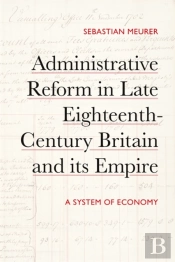 Administrative Reform In Late Eighteenth-Century Britain And Its Empire