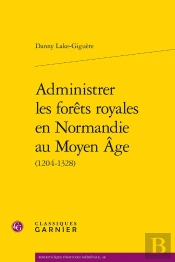 Administrer Les Forêts Royales En Normandie Au Moyen Âge
