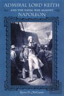 Admiral Lord Keith And The Naval War Against Napoleon