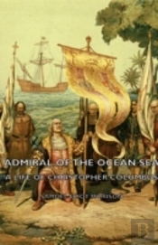 Admiral Of The Ocean Sea - A Life Of Christopher Columbus