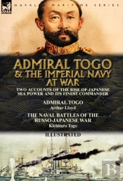 Admiral Togo And The Imperial Navy At War