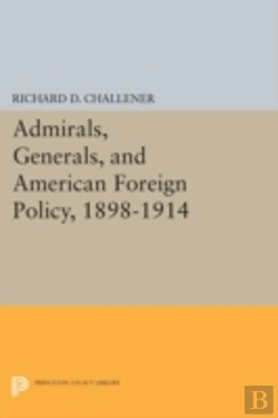 Bertrand.pt - Admirals, Generals, And American Foreign Policy, 1898-1914