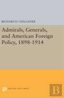Admirals, Generals, And American Foreign Policy, 1898-1914