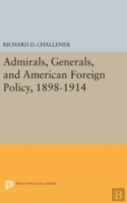 Bertrand.pt - Admirals, Generals, And American Foreign Policy, 1898-1914