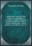 Admiranda Narratio, Fida Tamen, De Commodis Et Incolarum Ritibus Virginiae Anglico Scripta Sermone   Thoma Hariot Nunc Autem Primum Latio Donata   C.C.A
