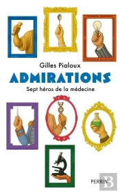Admirations : Sept Héros De La Médecine