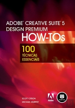 Bertrand.pt - Adobe Creative Suite 5 Design Premium How-Tos 100 Técnicas Essenciais