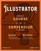Adobe Illustrator Cc A Complete Course And Compendium Of Features