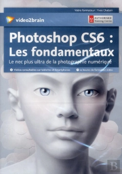 Bertrand.pt - Adobe Photoshop Cs6 :  Les Fondamentaux - Le Nec Plus Ultra De La Photographie Numerique
