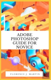 Adobe Photoshop Guide For Novice