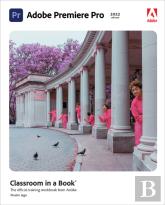 Adobe Premiere Pro Classroom In A Book (2022 Release)