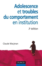 Adolescence Et Troubles Du Comportement En Institution (3e Édition)