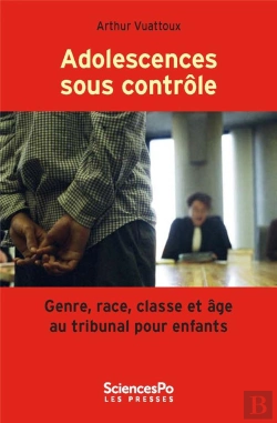 Bertrand.pt - Adolescences Sous Contrôle ; Genre, Race, Classe Et Âge Au Tribunal Pour Enfants