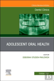 Adolescent Oral Health, An Issue Of Dental Clinics Of North America