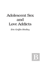 Adolescent Sex And Love Addicts