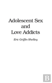 Adolescent Sex And Love Addicts