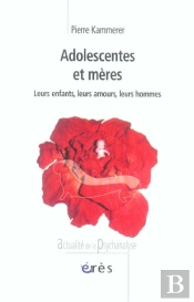Adolescentes Et Meres ; Leurs Enfants, Leurs Amours, Leurs Hommes