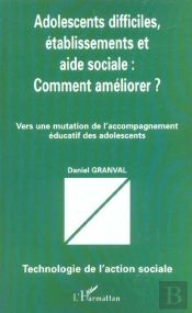 Adolescents Difficiles Etablissements Et Aide Sociale ; Comment Ameliorer