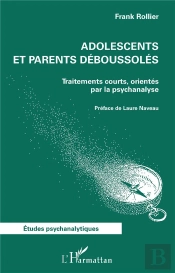 Adolescents Et Parents Déboussolés : Traitements Courts, Orientés Par La Psychanalyse