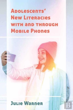 Bertrand.pt - Adolescents’ New Literacies With And Through Mobile Phones