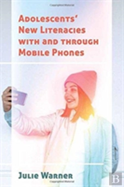 Bertrand.pt - Adolescentsâ€™ New Literacies With And Through Mobile Phones