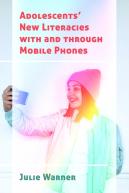 Adolescentsâ€™ New Literacies With And Through Mobile Phones