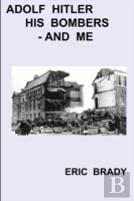 Adolf Hitler, His Bombers - And Me