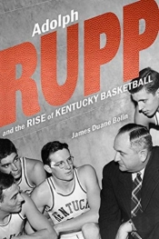 Adolph Rupp And The Rise Of Kentucky Basketball