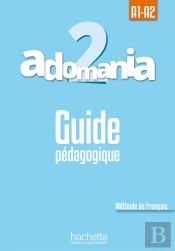 Adomania 2 : Guide Pédagogique ; A1/A2