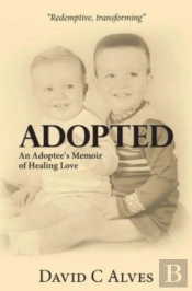 Adopted: An Adoptee'S Memoir Of Healing
