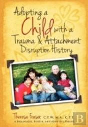 Adopting A Child With A Trauma And Attachment Disruption History: A Practical Guide
