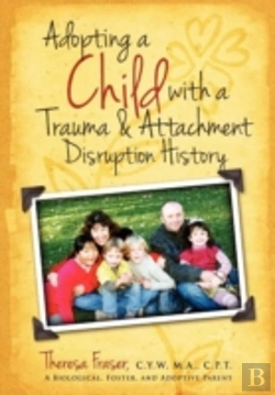 Bertrand.pt - Adopting A Child With A Trauma And Attachment Disruption History: A Practical Guide