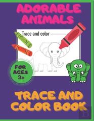 Adorable Animals. Trace And Color Book. Ages 3+