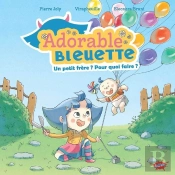 Adorable Bleuette Tome 2 : Un P'Tit Frère, Pour Quoi Faire ?